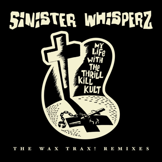 My Life With The Thrill Kill Kult - Sinister Whisperz: The Wax Trax! Remixes