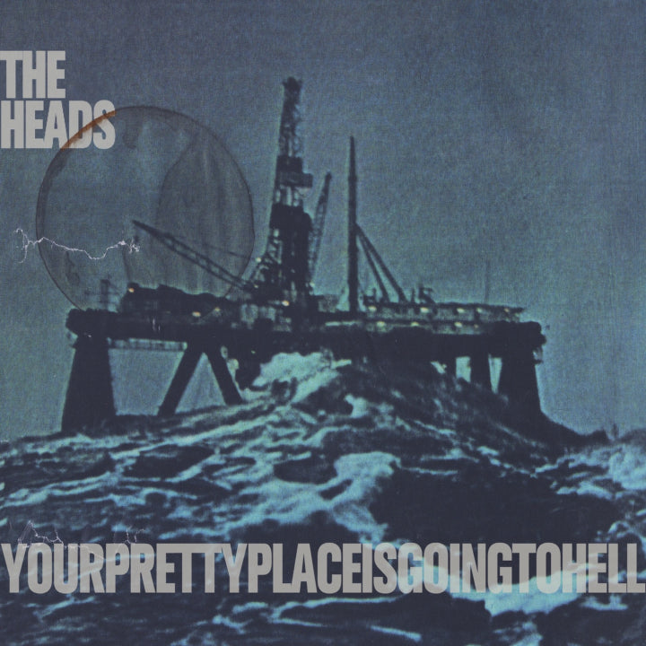 The Heads - YOURPRETTYPLACEISGOINGTOHELL