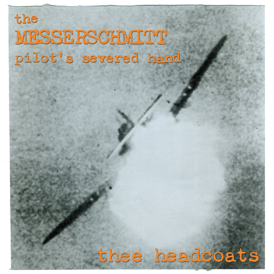 Thee Headcoats - The Messerschmitt Pilot's Severed Hand