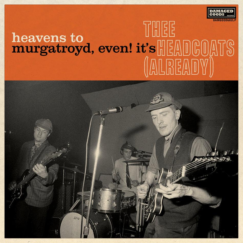 Thee Headcoats - Heavens To Murgatroyd, Even! It's Thee Headcoats (Already)