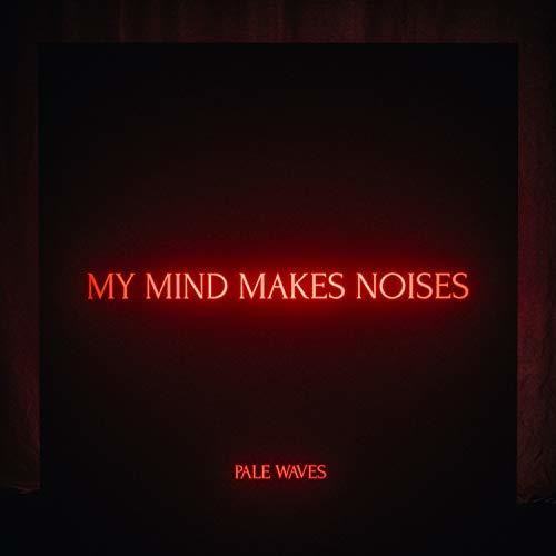 Pale Waves - My Mind Makes Noise