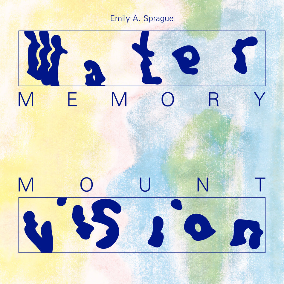 Emily A. Sprague - Water Memory / Mount Vision