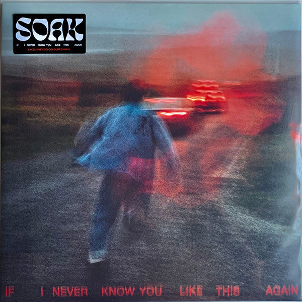 Soak - If I Never Know You Like This Again