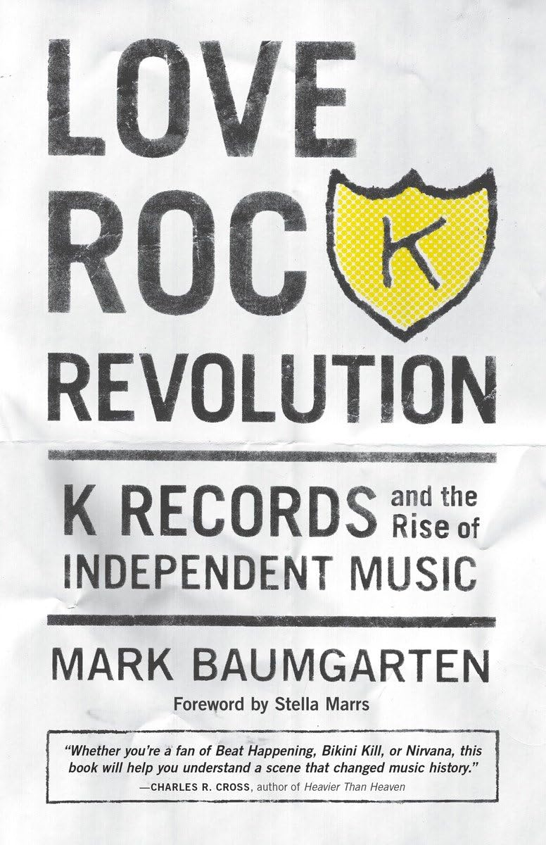 Love Rock Revolution: K Records and the Rise of Independent Music [Paperback]