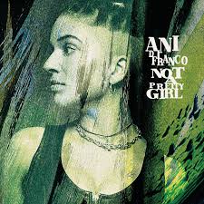 Ani DiFranco - Not a Pretty Girl [Indie Exclusive]